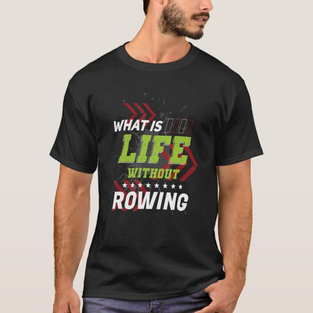 T-shirt Life Without Rowing  Sports Humor Games Rower Play (Devant)