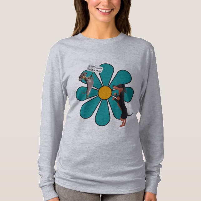 T-shirt Life's Ruff, Hug a Pup Cute Flower Dachshund (Devant)