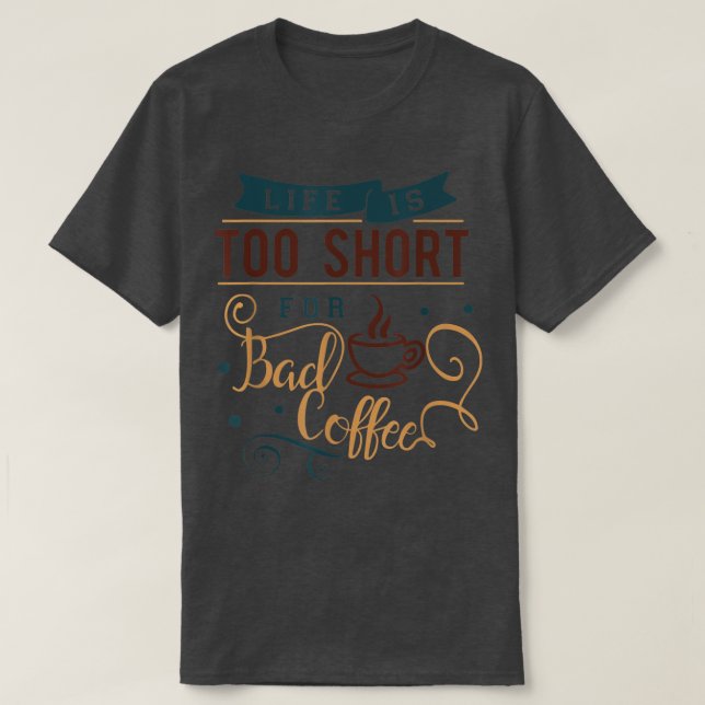 T-shirt Lifes Trop Courtes Pour Boire Du Café Mauvais Café (Design devant)
