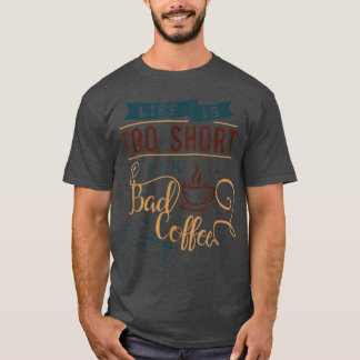 T-shirt Lifes Trop Courtes Pour Boire Du Café Mauvais Café