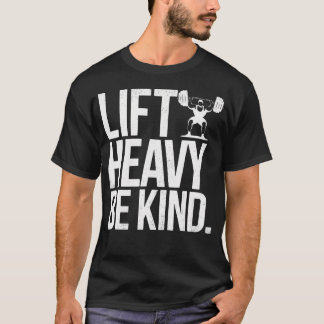 T-shirt Lift Heavy Be Kind - Funny Weightlifting Fitness W