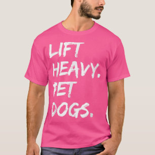 T-shirt Lift Heavy Pet Dogs Funny Gym for Weightlifters Do