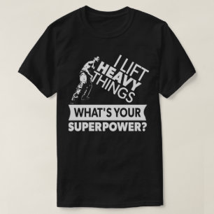 T-shirt Lift Heavy Things - Strongman - Super Power - Gym