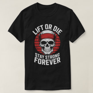 T-shirt Lift or Die Skull Fitness Motivation Tee