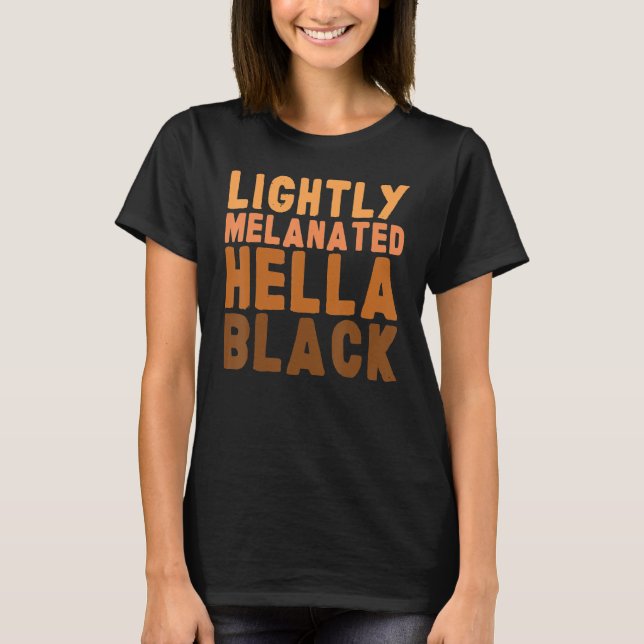 T-shirt Lightly Melanated Hella Black African Black Histor (Devant)