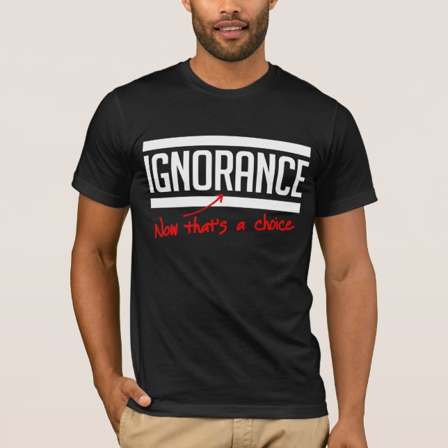 T-shirt L'ignorance est un choix (Devant)
