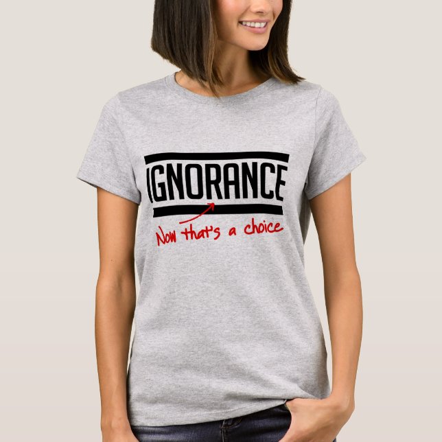 T-shirt L'ignorance est un choix (Devant)