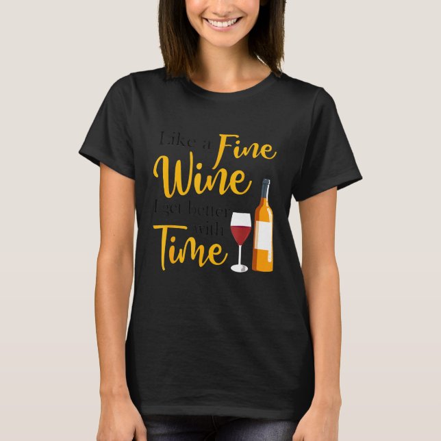 T-shirt Like A Fine Wine I Get Better With Time Wine Drink (Devant)