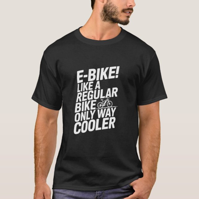 T-shirt Like A Regular Bike Only Way Cooler, E-Bike (Devant)