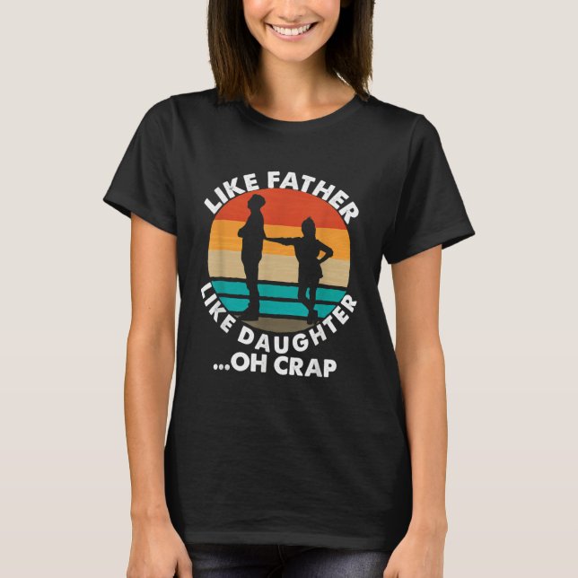 T-shirt Like Father Like Daughter Oh Crap Fathers Day From (Devant)