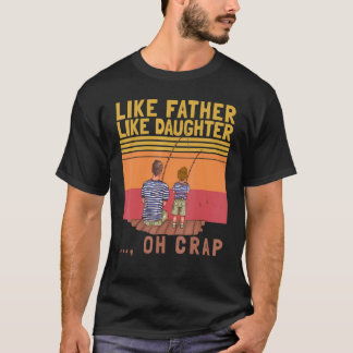 T-shirt Like Father Like Daughter Oh Crap Vintage Fishing