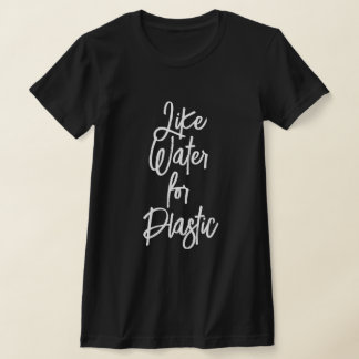 T-SHIRT LIKE WATER FOR PLASTIC