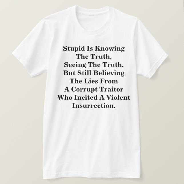 T-shirt L'Imbécile Connaît La Vérité, Et Croit Les Lies  (Design devant)