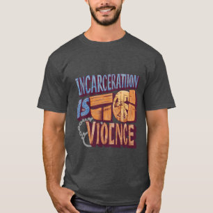 T-shirt L'incarcération est la violence (Abolition)