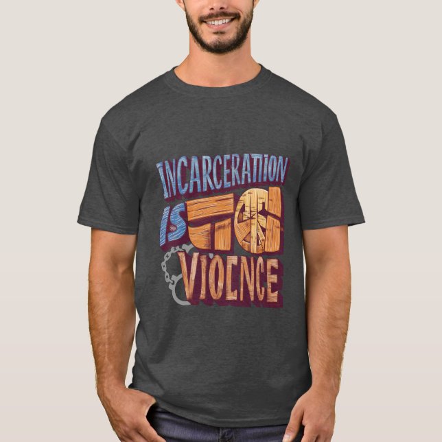 T-shirt L'incarcération est la violence (Abolition) (Devant)
