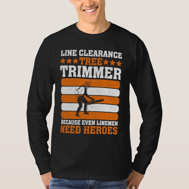 T-shirt Line Clearance Tree Trimmer Because Even Linemen N (Devant)
