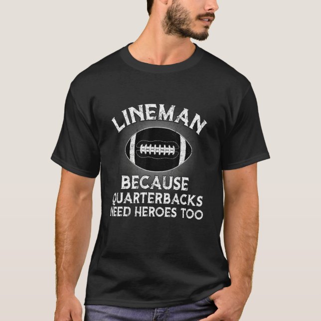 T-shirt Lineman Because Quarterbacks Need Heroes Football  (Devant)