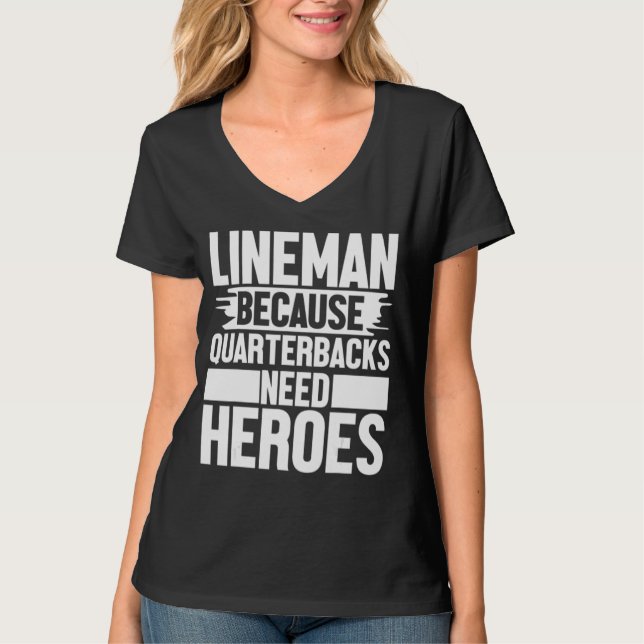 T-shirt Lineman Because Quarterbacks Needs Heroes Football (Devant)