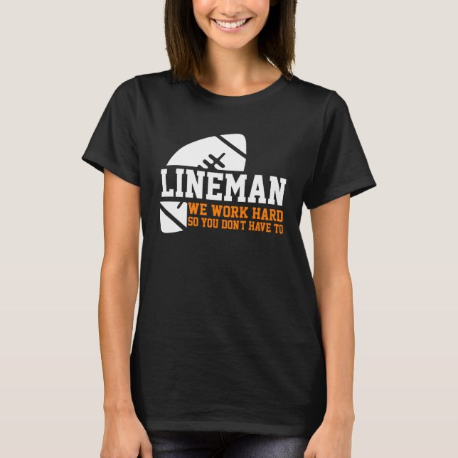 T-shirt Lineman  Lineman Work Hard American Football Equip (Devant)