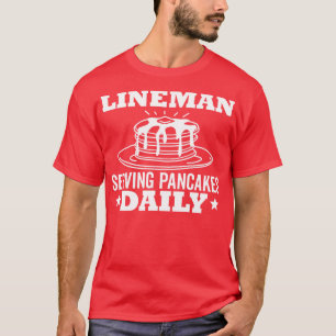 T-shirt Lineman Pancake Serving Pancakes Daily