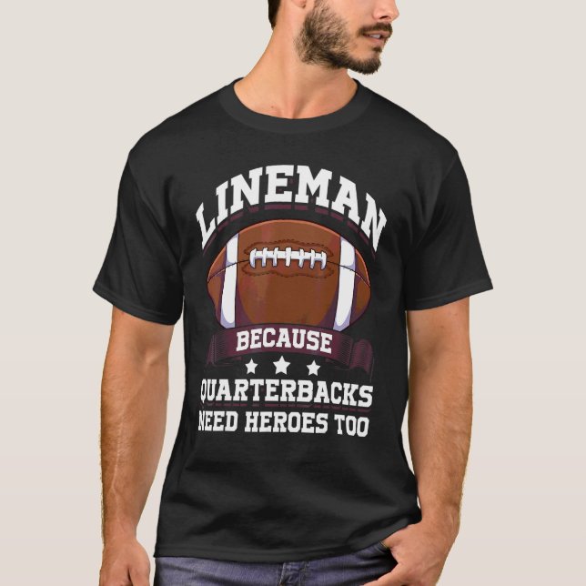 T-shirt Lineman Parce que les Quarterbacks Ont Aussi Besoi (Devant)
