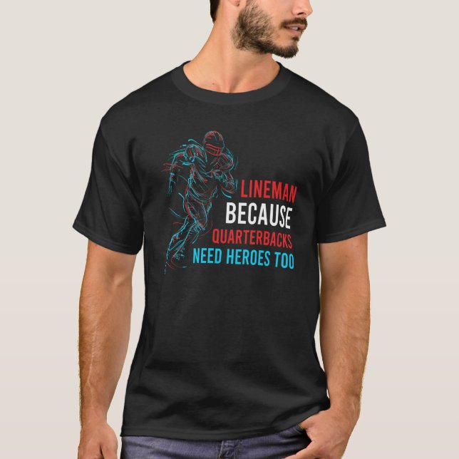 T-shirt Lineman Parce Que Les Quarterbacks Ont Besoin De H (Devant)