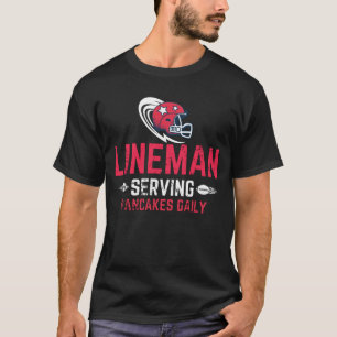 T-shirt Lineman Serving Pancakes Daily/Football LINEMAN