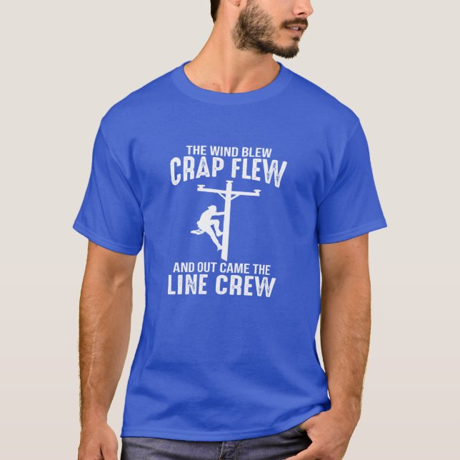 T-shirt Lineman wind blew crap flew out came the line crew (Devant)