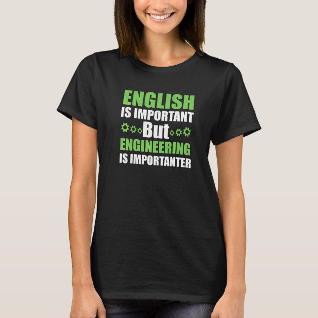 T-shirt L'ingénierie est plus importante (Devant)