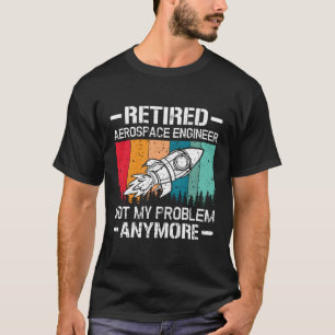 T-shirt L'ingénieur aérospatial à la retraite n'est plus m
