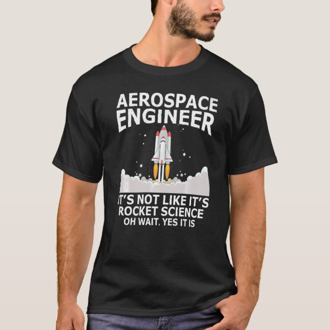 T-shirt L'ingénieur aérospatial, ce n'est pas comme si c'é (Devant)