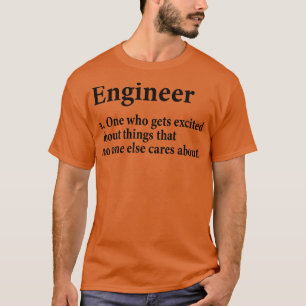 T-shirt L'ingénieur un qui s'excite à propos des choses qu