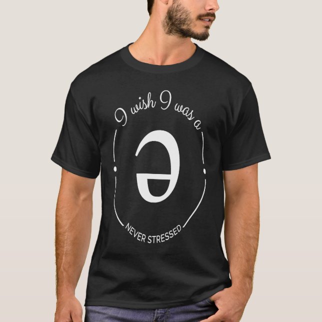 T-shirt Linguistics I wish I was a Schwa  Never Stressed (Devant)
