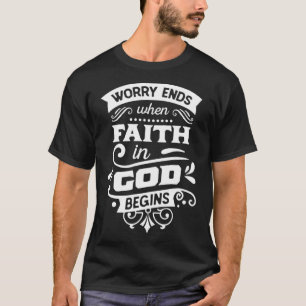 T-shirt L'inquiétude se termine quand la foi en Dieu comme