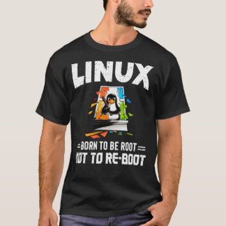 T-shirt Linux - Né Pour Être Racine, Pas Pour Redémarrer E