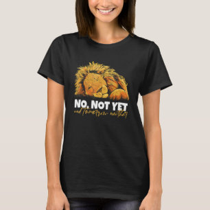 T-shirt Lion Dit Non Pas Encore Et Pas Demain