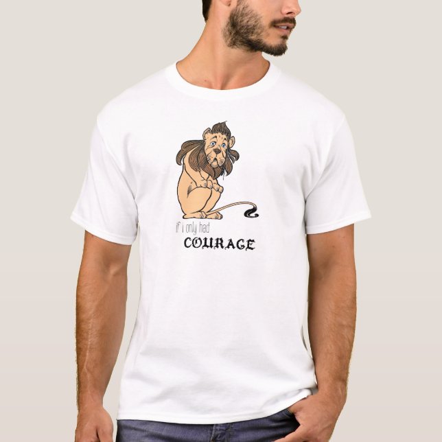 T-shirt Lion lâche : "Si j'avais seulement le courage " (Devant)