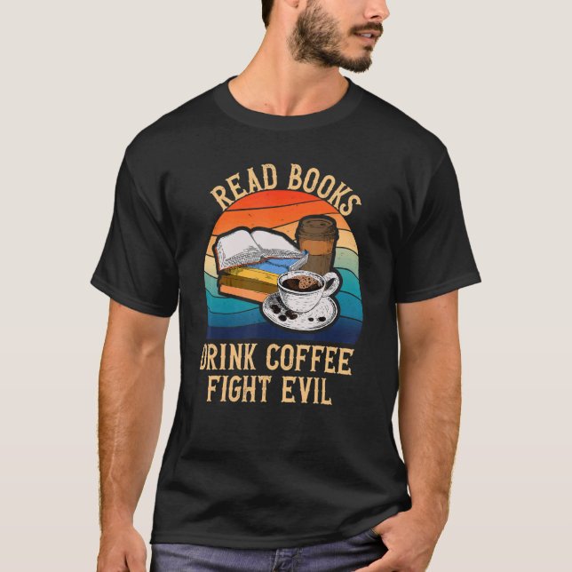T-shirt Lire Livres Boire Café Combattre Le Mal Fun Lire I (Devant)
