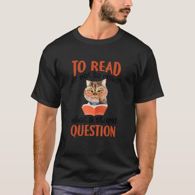 T-shirt Lire Ou Ne Pas Lire Quelle Question Stupide (Devant)