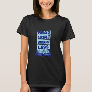 T-shirt Lire plus, s'inquiéter moins, bibliothèque de lect
