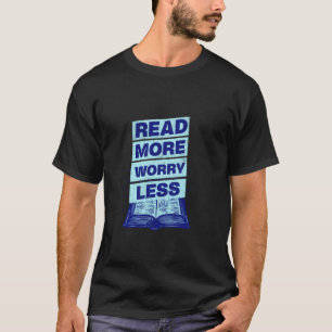 T-shirt Lire plus, s'inquiéter moins, bibliothèque de lect