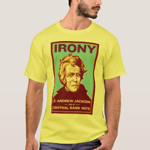 T-shirt L'ironie est Andrew Jackson sur un billet de