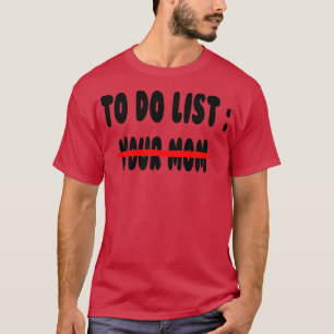 T-shirt Liste de choses à faire pour ta Mère