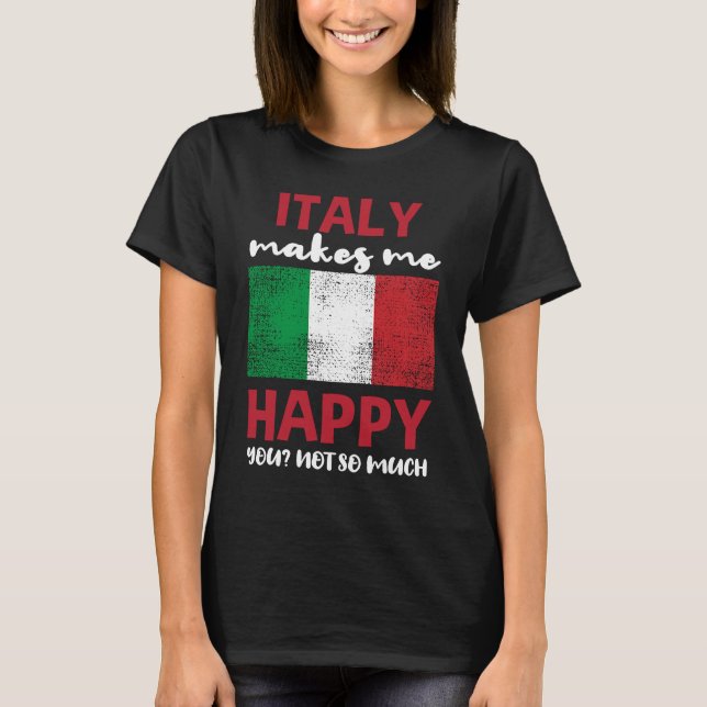 T-shirt L'Italie Me Rend Heureux Que Tu Ne Sois Pas Tant (Devant)