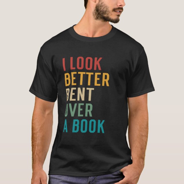 T-shirt Literary Bookish Charisma I Look Better Bent Over  (Devant)