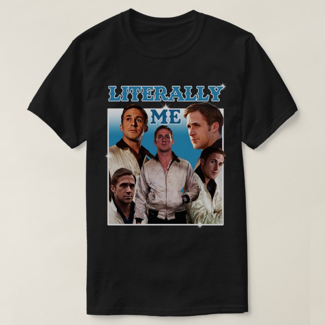 T-shirt Littéralement Me Ryan Gosling 1 (Design devant)