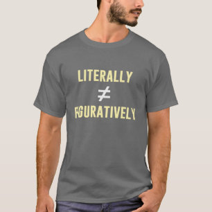 T-shirt Littéralement n'égale pas figuratif