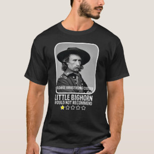 T-shirt Little Bighorn Ne Recommanderait Pas Custer