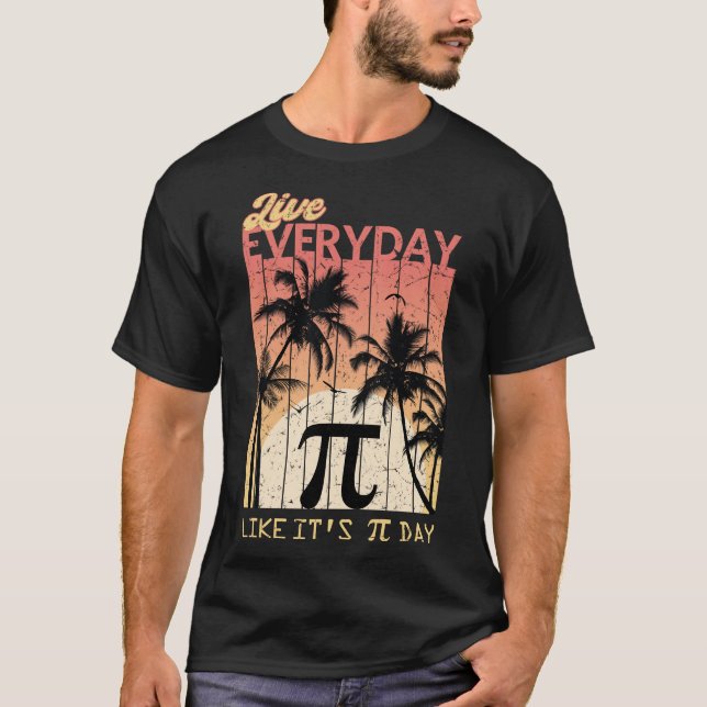T-shirt Live Everyday Like It's Pi Day - Funny Math (Devant)