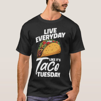 T-shirt Live Everyday Like It's Taco Tuesday Mexican